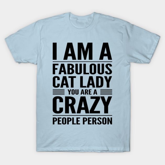 Fabulous Cat Lady Crazy People Person T-Shirt by RetroSalt